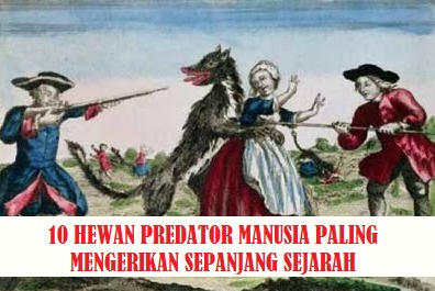 10 Hewan Predator Manusia Paling Mengerikan Sepanjang Sejarah